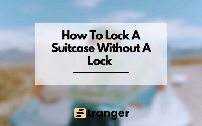 How To Lock A Suitcase Without A Lock