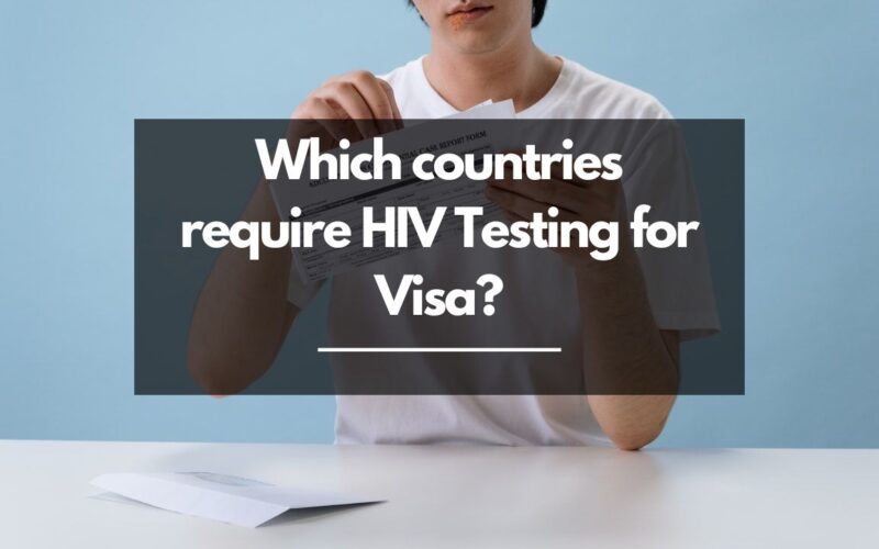 Which countries require HIV Testing for Visa?