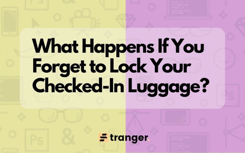 "I Forgot to Lock My Checked In Luggage" Here's what we recommend