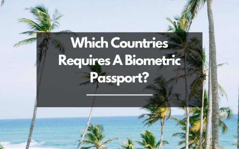 Which Countries Requires A Biometric Passport?