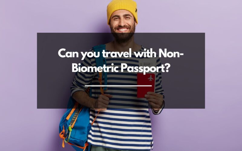 Can I travel with Non Biometric Passport?