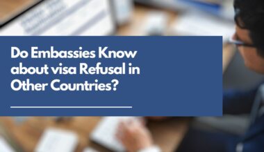 Do Embassies Know about visa Refusal in Other Countries?