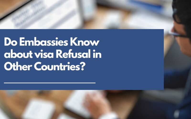 Do Embassies Know about visa Refusal in Other Countries?