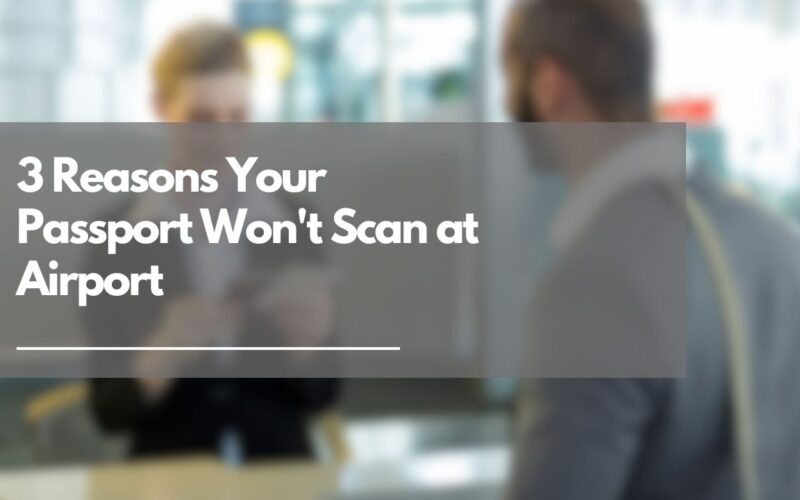 3 Reasons Your Passport Won't Scan at Airport