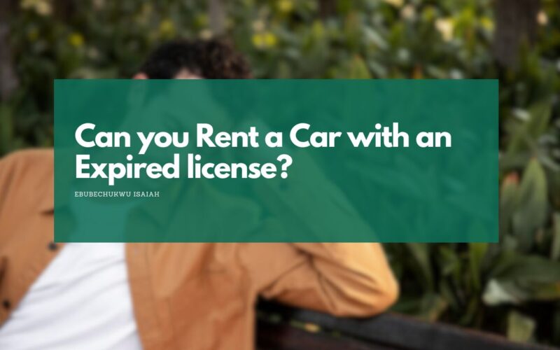 Can you Rent a Car with an Expired license? (Here's my Experience)