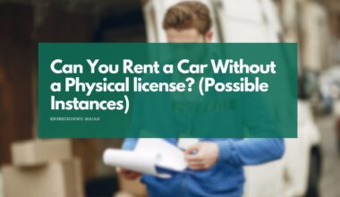 Can You Rent a Car Without a Physical license? (Possible Instances)