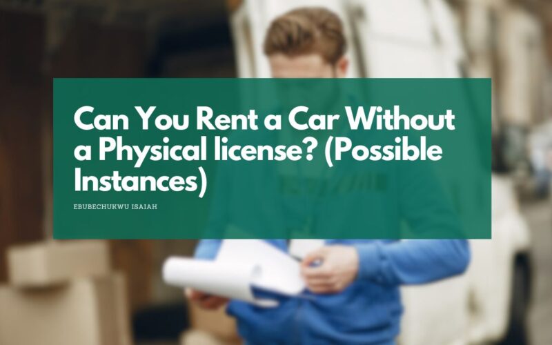 Can You Rent a Car Without a Physical license? (Possible Instances)