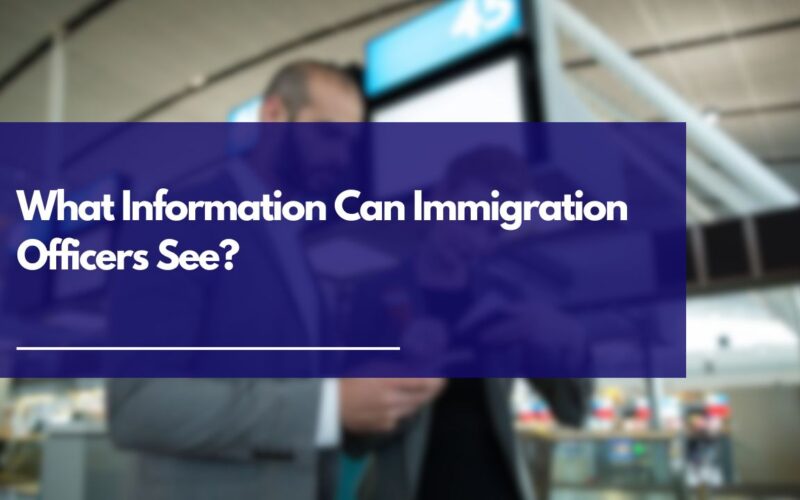 What Information Can Immigration Officers See?