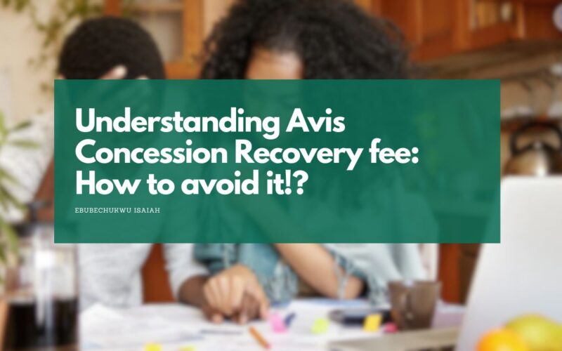 Understanding Avis Concession Recovery fee: How to avoid it!?