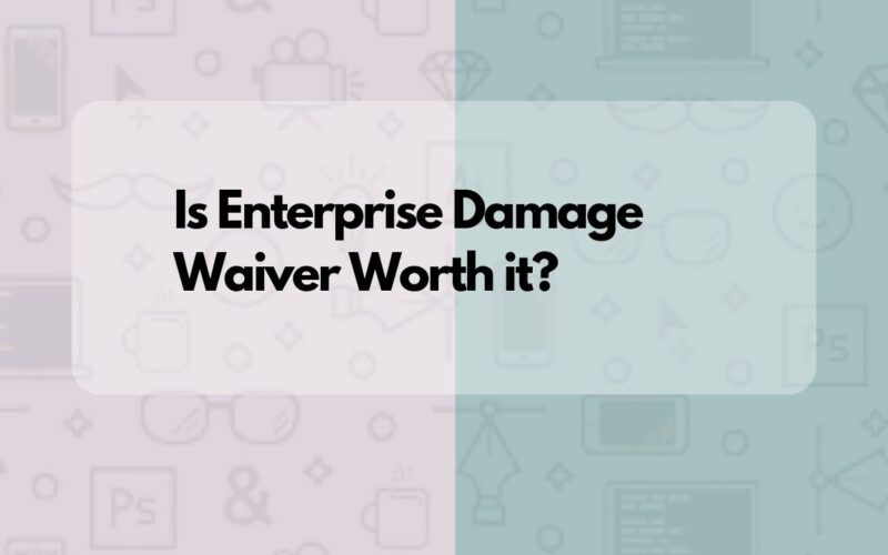 Is Enterprise Damage Waiver Worth it?