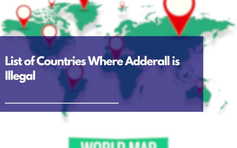List of Countries Where Adderall is Illegal
