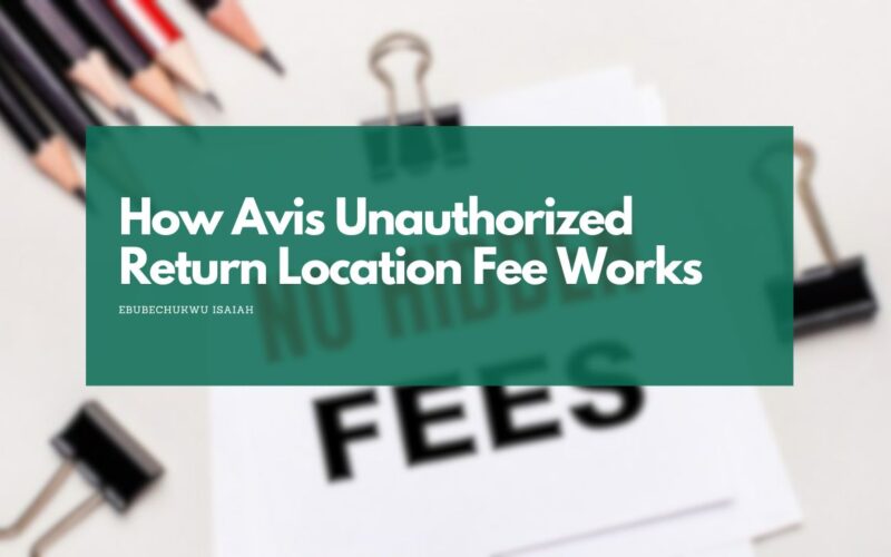 How Avis Unauthorized Return Location Fee Works