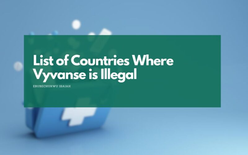 List of Countries Where Vyvanse is Illegal