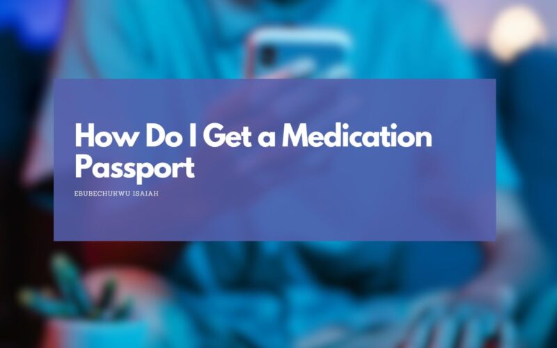 How Do I Get a Medication Passport