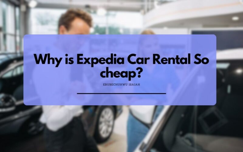 Why is Expedia Car Rental So cheap?