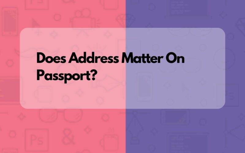 Does Address Matter On Passport?