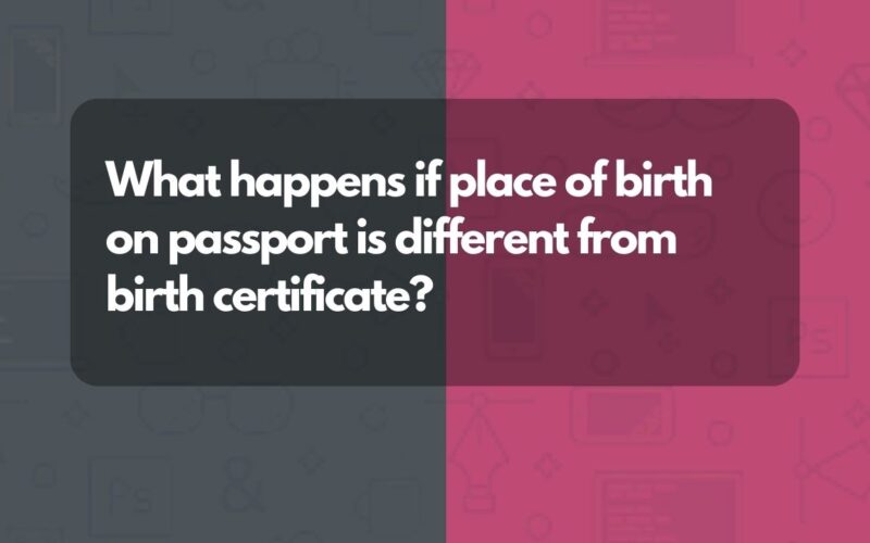 What happens if place of birth on passport is different from birth certificate?