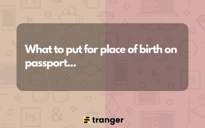 What to put for place of birth on passport