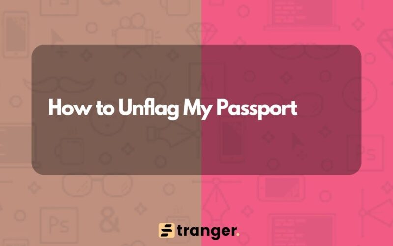 How to Unflag My Passport In 5 Steps