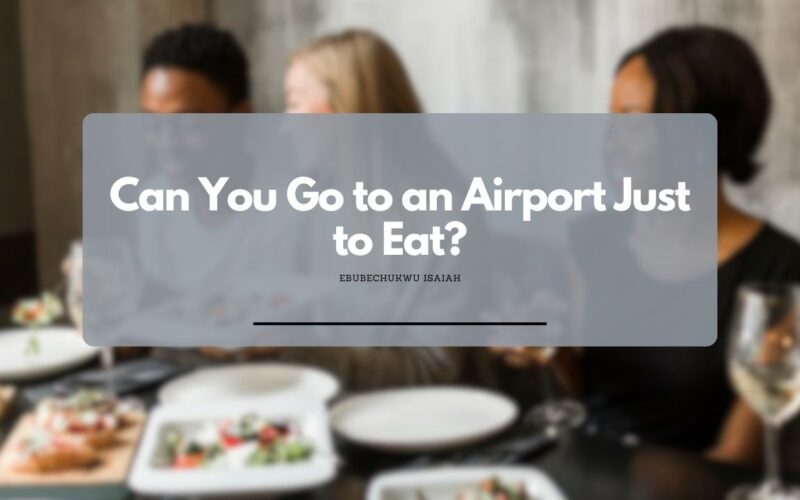 Can You Go to an Airport Just to Eat?