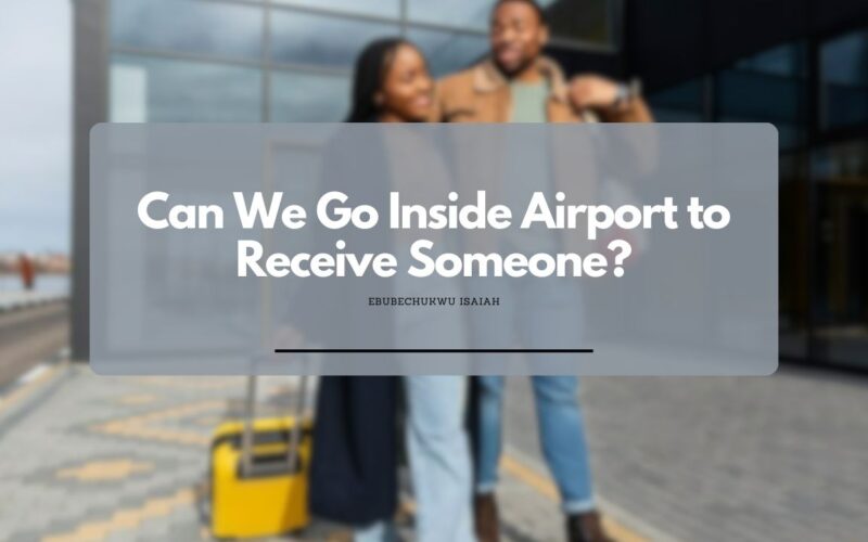 Can We Go Inside Airport to Receive Someone?