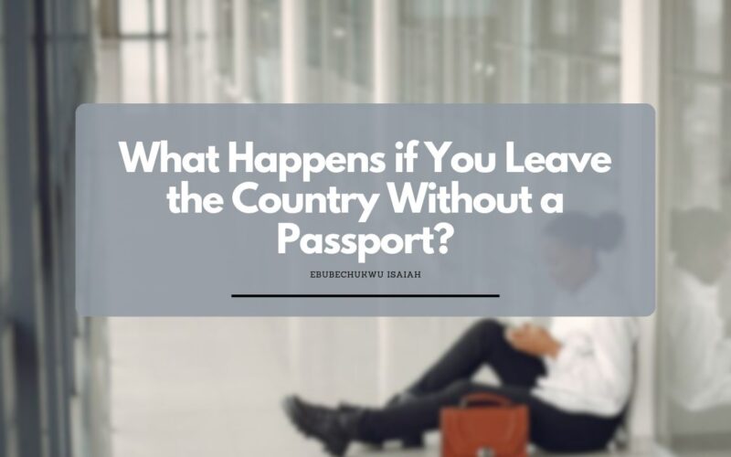 What Happens if You Leave the Country Without a Passport?