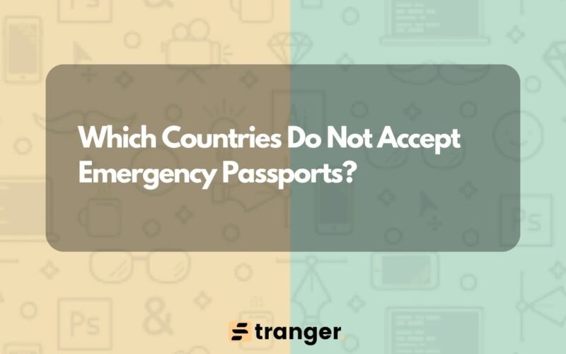 Which Countries Do Not Accept Emergency Passports?