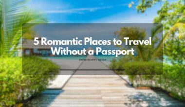 5 Romantic Places to Travel Without a Passport