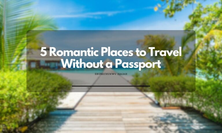 5 Romantic Places to Travel Without a Passport