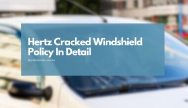 Hertz Cracked Windshield Policy In Detail