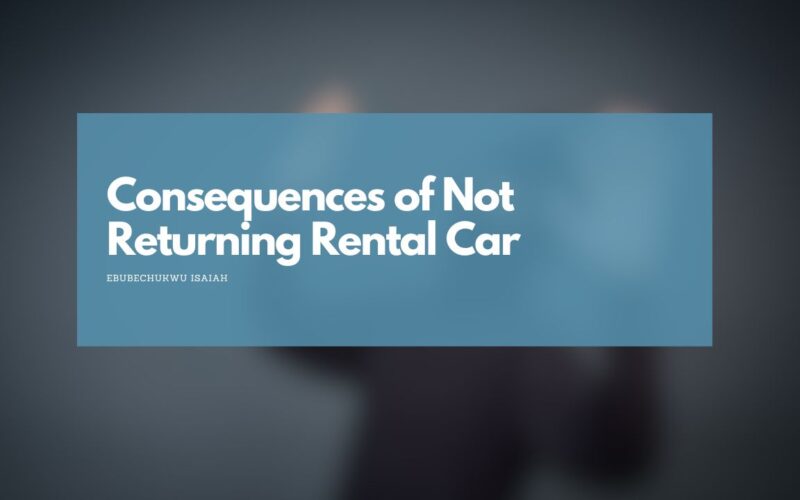 Consequences of Not Returning Rental Car